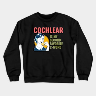 Cochlear is my second favorite c-word | Cochlear Implant Crewneck Sweatshirt